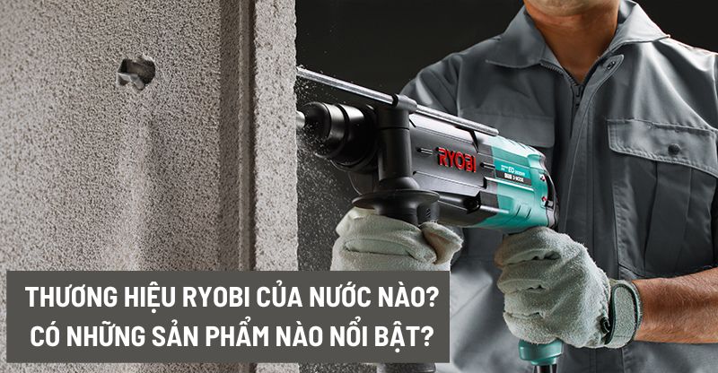 Những sản phẩm nổi bật của thương hiệu Ryobi?