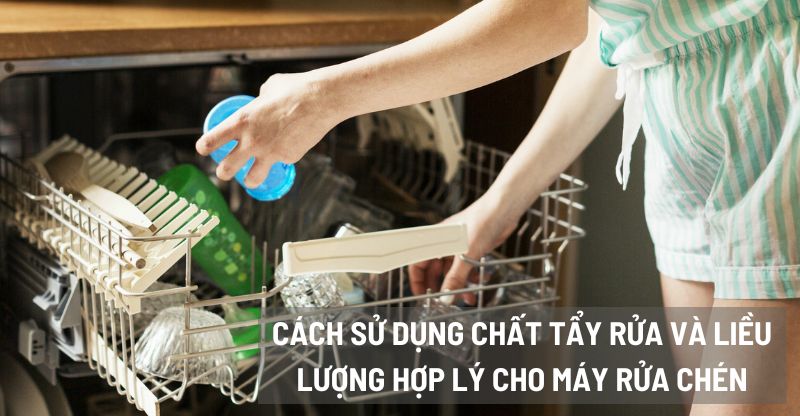 Cách sử dụng chất tẩy rửa và liều lượng hợp lý cho máy rửa chén