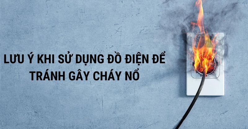 Lưu ý khi sử dụng đồ điện tránh cháy nổ Tết