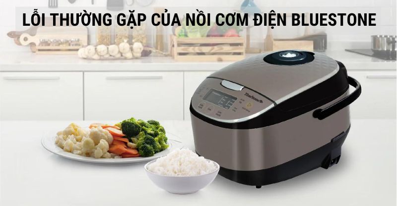 Những lỗi thường gặp của nồi cơm điện Bluestone