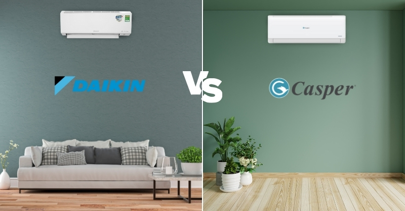 So sánh máy lạnh Daikin và Casper - Lựa chọn loại nào hợp lý?