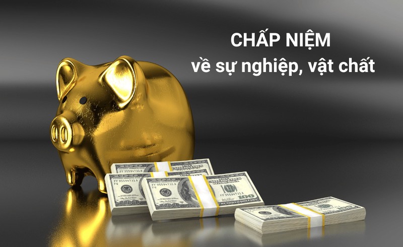 Chấp niệm về sự nghiệp, vật chất