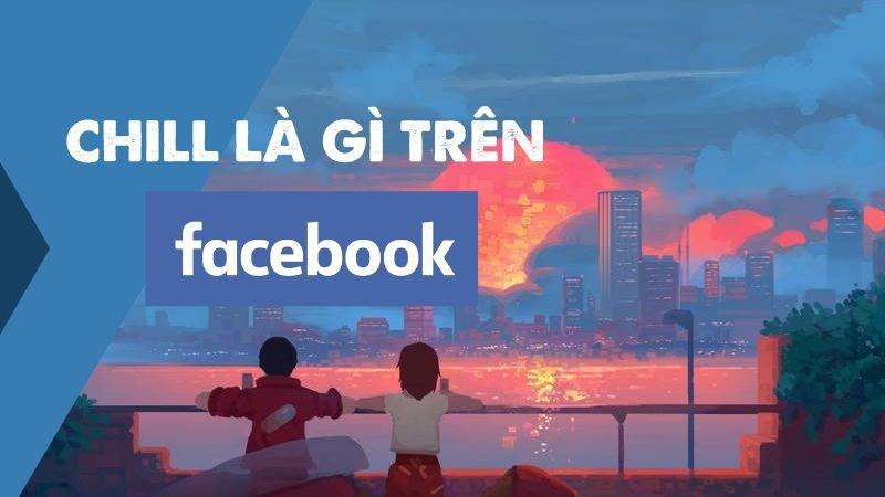 Chill là gì trên Facebook