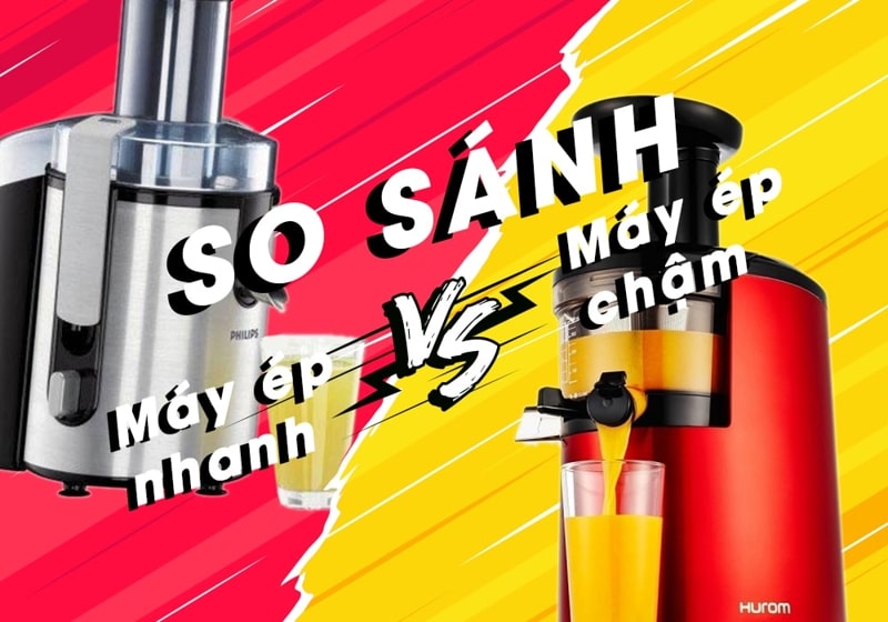 Máy ép trái cây nhanh và máy ép chậm