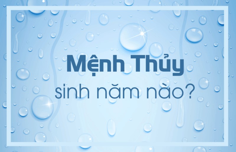 Mệnh Thủy sinh năm nào