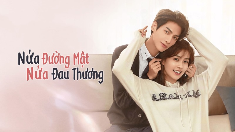 Phim ngôn tình Nửa là đường mật, nửa là đau thương