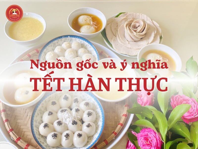 Nguồn gốc và ý nghĩa của Tết Hàn Thực