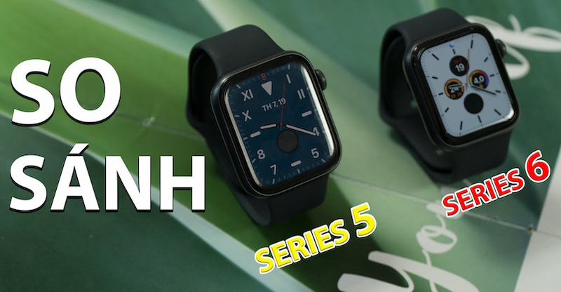 Nên mua Apple Watch Series 5 hay 6