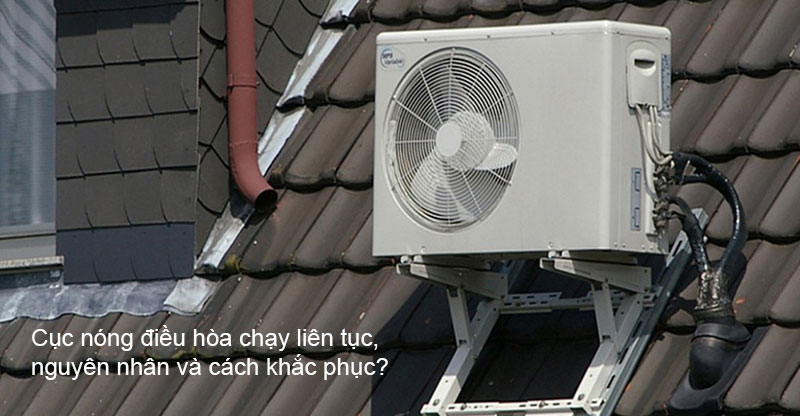Cục nóng điều hòa chạy liên tục có thể làm hư hỏng máy, gây tốn hao điện.
