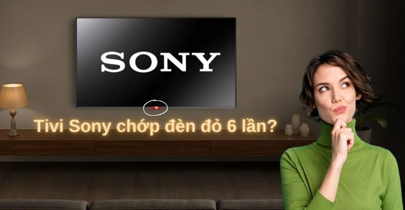 Tại sao tivi Sony chớp đèn đỏ 6 lần?
