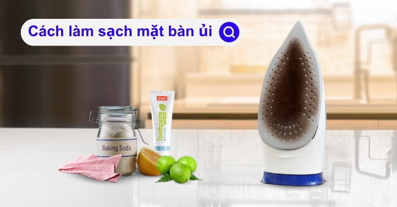 Hướng dẫn cách làm sạch mặt bàn ủi hiệu quả nhất