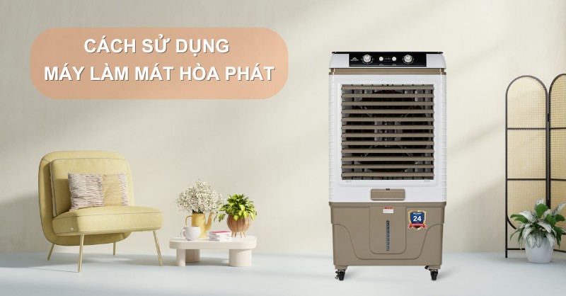 Cách sử dụng máy làm mát không khí Hòa Phát