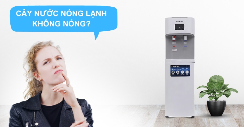 Cây nước nóng lạnh không nóng 