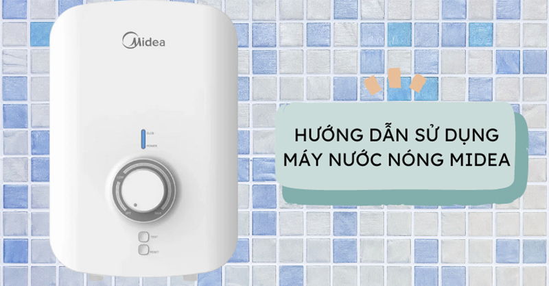 Hướng dẫn sử dụng máy nước nóng Midea