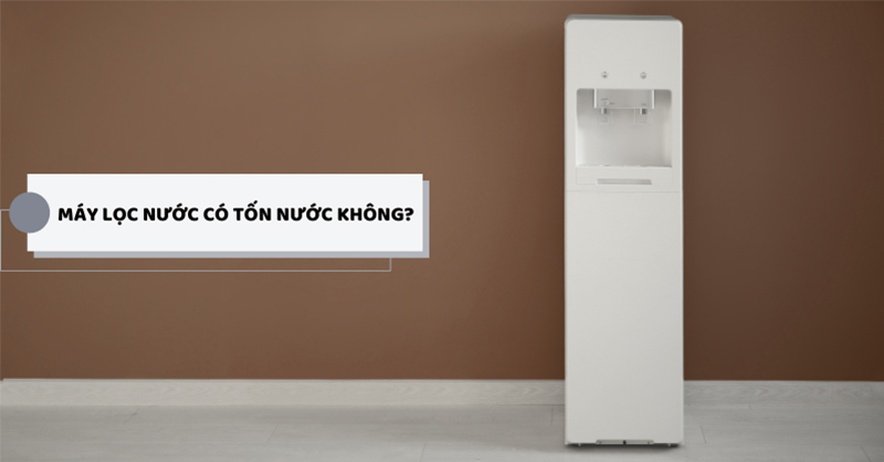 Máy lọc nước có tốn nước không?