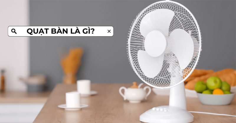 Quạt bàn là gì?