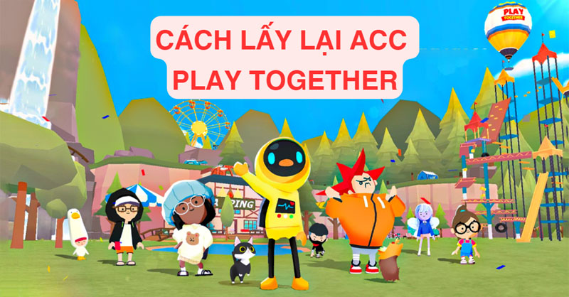 Hướng dẫn lấy lại acc Play Together chỉ với vài thao tác