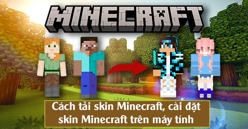 Cách tải, cài skin Minecraft đơn giản, dễ thực hiện