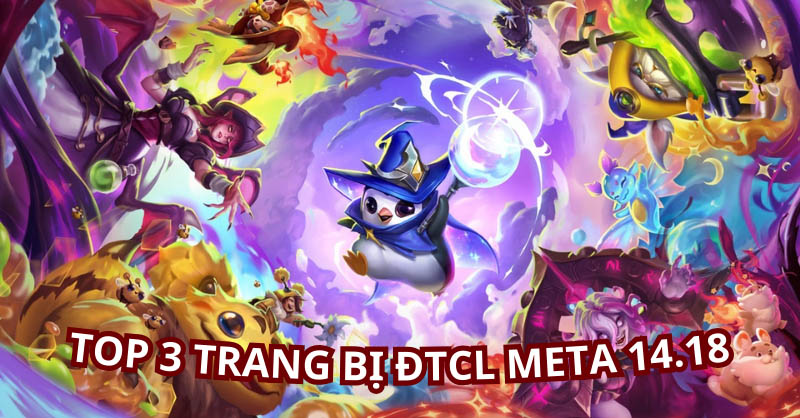 Top 3 trang bị ĐTCL meta 14.18 mà người chơi nên tận dụng