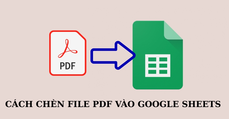 Chèn file PDF vào trang tính trên google sheets