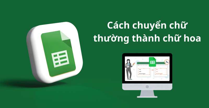 Cách chuyển chữ thườn thành chữ hoa trong Google Sheets