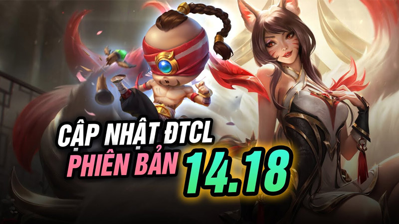 ĐTCL meta 14.18 là bản cập nhật siêu to khổng lồ