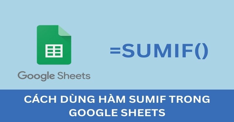 Cách dùng hàm SUMIF trong Google Sheets
