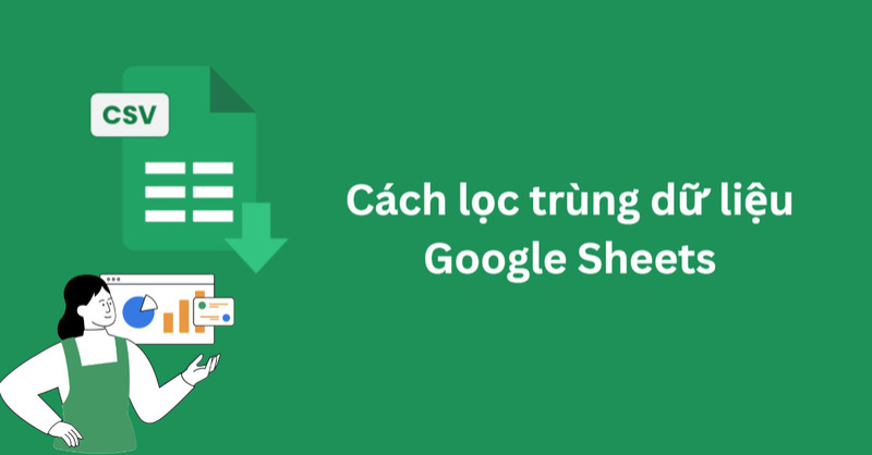 Cách lọc trùng trong Google Sheets