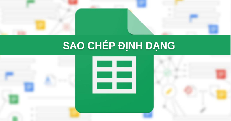 Sao chép định dạng trong Google Sheets