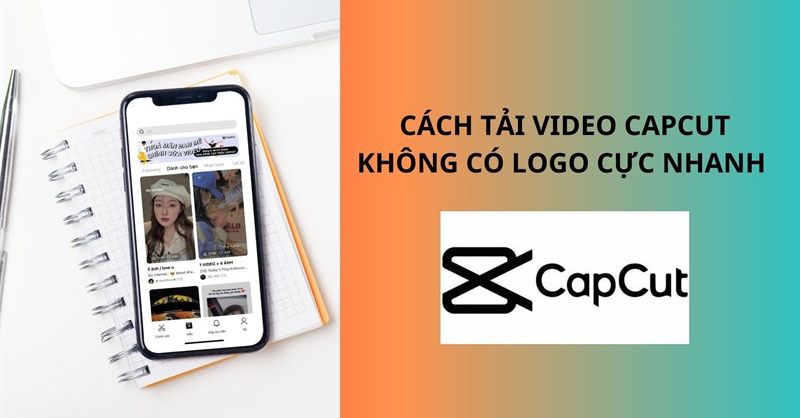 Cách tải video CapCut không logo