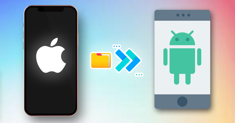 Lưu ngay cách chuyển dữ liệu từ iPhone sang Android đơn giản mà bạn nên biết