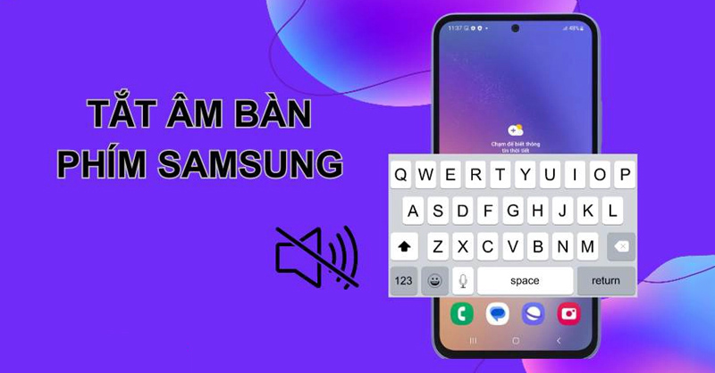 Cách tắt âm thanh bàn phím điện thoại Samsung nhanh chóng và đơn giản