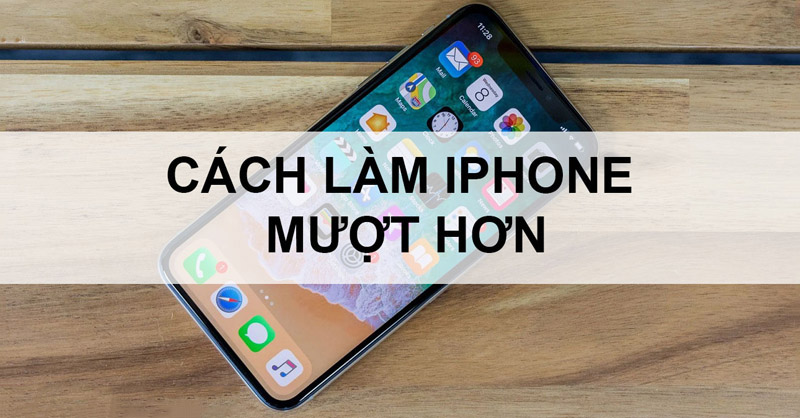 Làm sao để iPhone mượt mà hơn