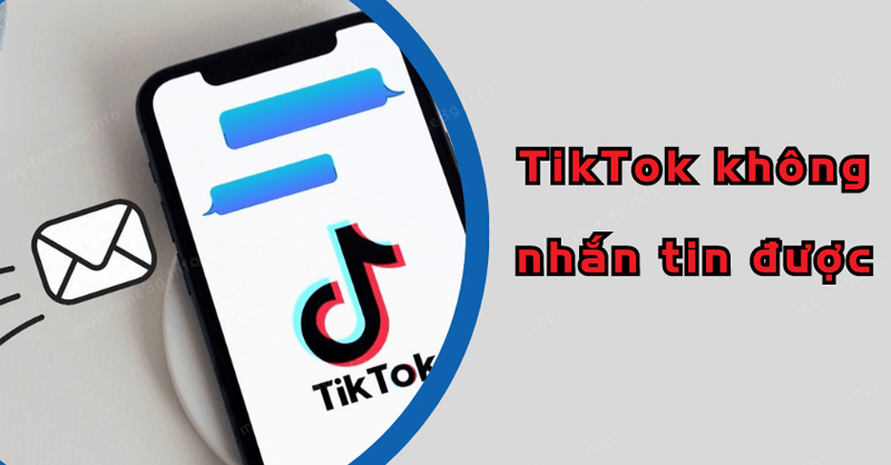 Nguyên nhân không nhắn tin được trên TikTok và cách khắc phục