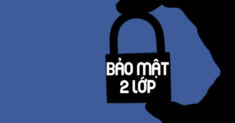 Bảo mật 2 lớp là thao tác thêm một bước vào hoạt động đăng nhập