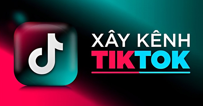 Bí quyết xây dựng kênh TikTok