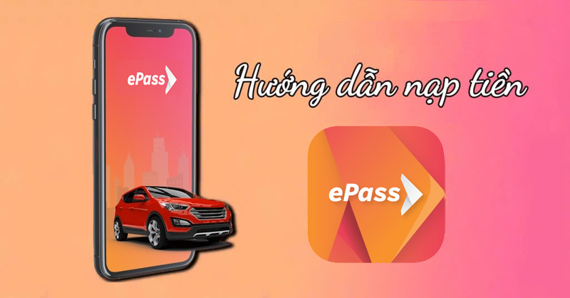 Cách nạp tiền ePass nhanh chóng không cần dừng chờ tại trạm thu phí