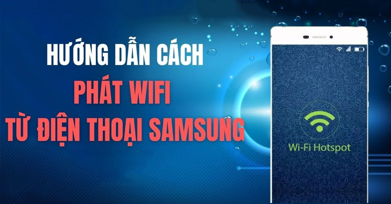 Hướng dẫn cách phát Wifi từ điện thoại Samsung 