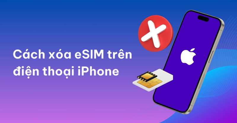 Hướng dẫn xóa eSIM trên iPhone