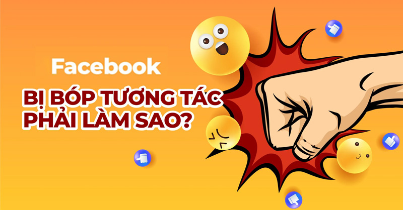 Nguyên nhân và cách khắc phục bóp tương tác Facebook