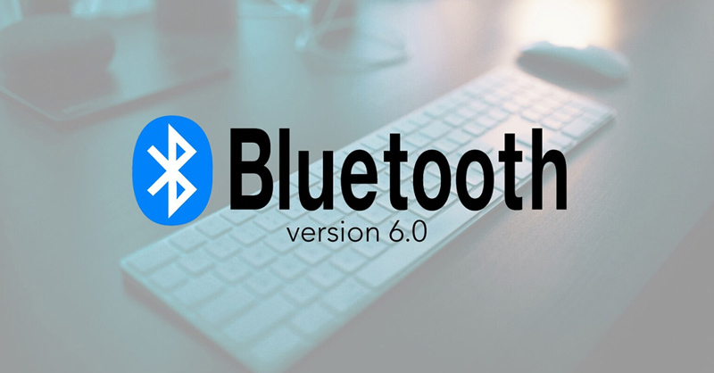 Bluetooth 6.0 sẽ mang đến trải nghiệm tuyệt vời nhờ tính năng tiên tiến