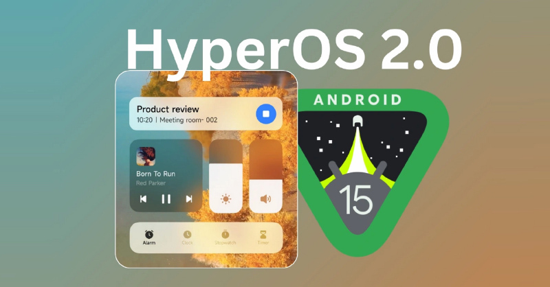 HyperOS 2.0 được tinh chỉnh dựa trên Android 15