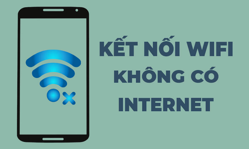 Nguyên nhân điện thoại có wifi nhưng không có internet 