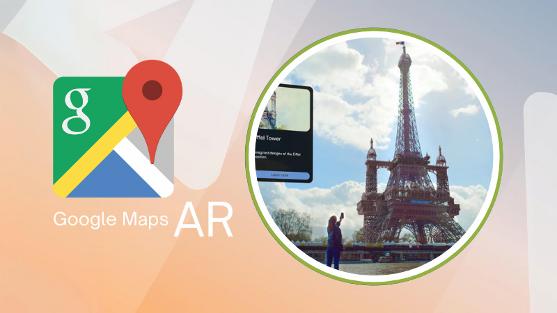 Tìm hiểu tính năng AR Experience trên Google Maps 