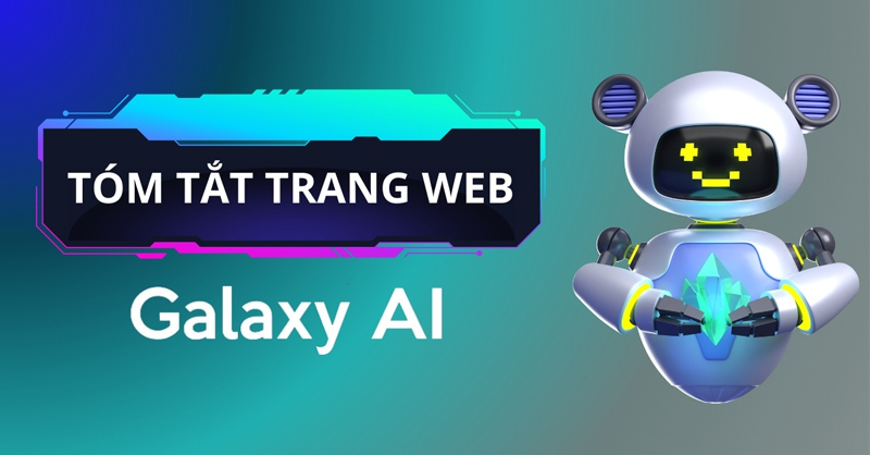 Tóm tắt trang web bằng Galaxy AI giúp nắm bắt thông tin nhanh chóng