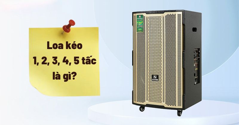 Loa kéo 1, 2, 3, 4, 5 tấc là gì?