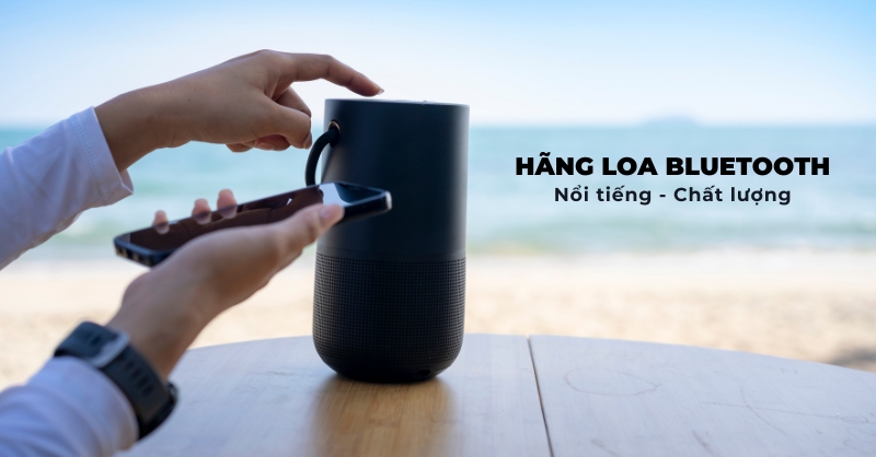 Loa bluetooth hãng nào tốt hiện nay?