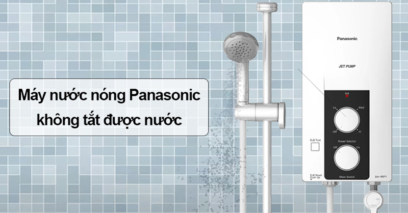 Cách khắc phục máy nước nóng Panasonic không tắt được nước