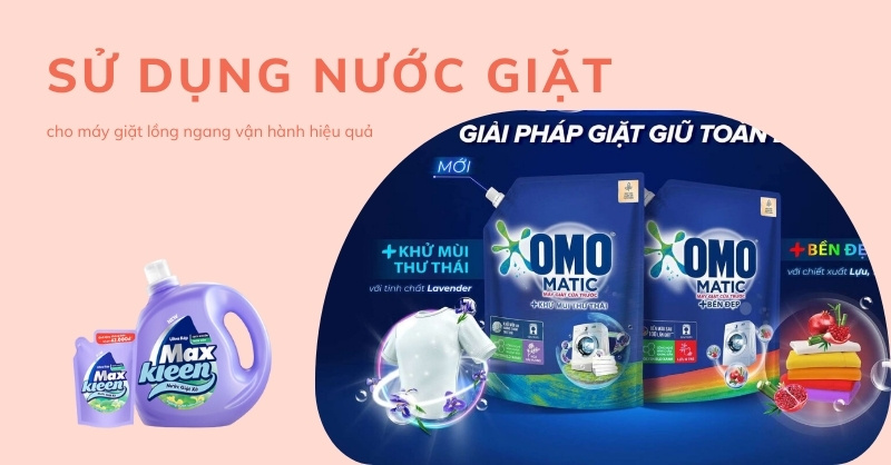 Sử dụng nước giặt cho máy giặt lồng ngang vận hành hiệu quả