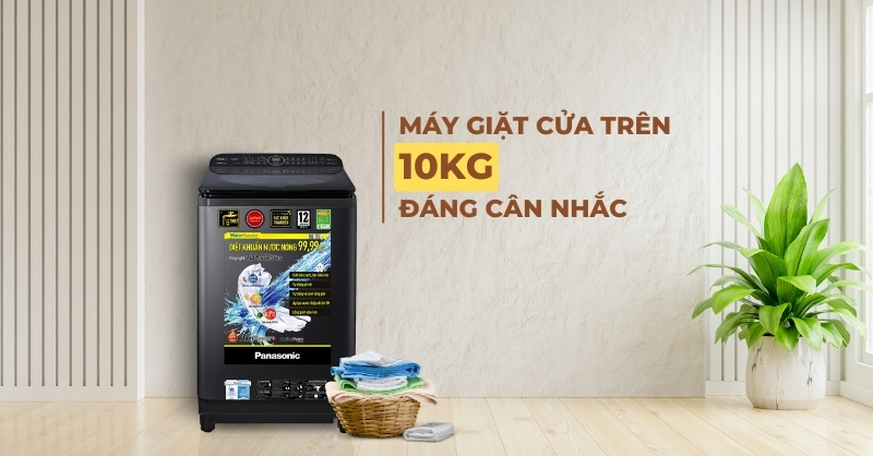 Mẫu máy giặt cửa trên 10kg được đánh giá cao hiện nay